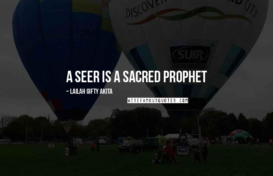 Lailah Gifty Akita Quotes: A seer is a sacred prophet