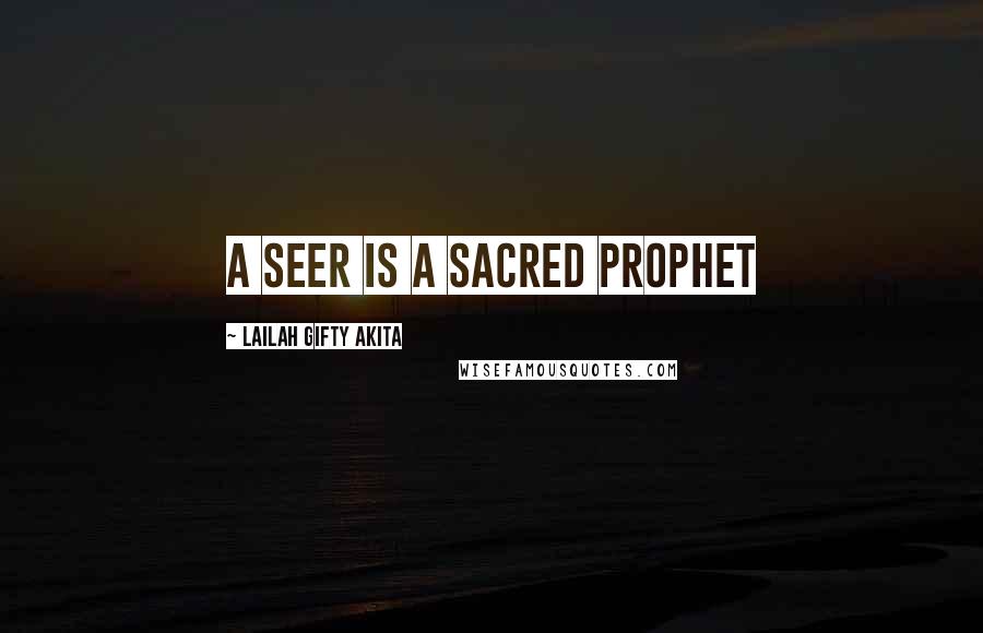 Lailah Gifty Akita Quotes: A seer is a sacred prophet