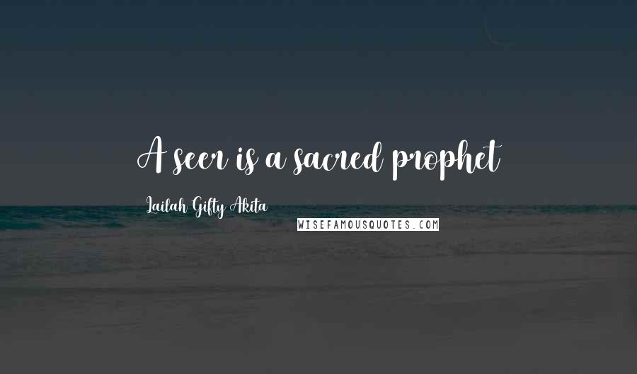 Lailah Gifty Akita Quotes: A seer is a sacred prophet