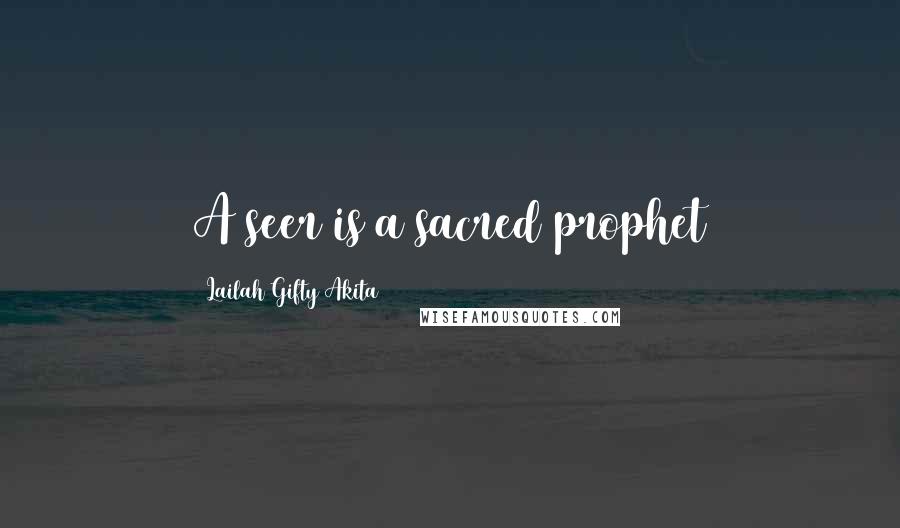 Lailah Gifty Akita Quotes: A seer is a sacred prophet