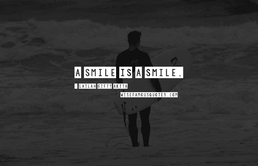 Lailah Gifty Akita Quotes: A smile is a smile.