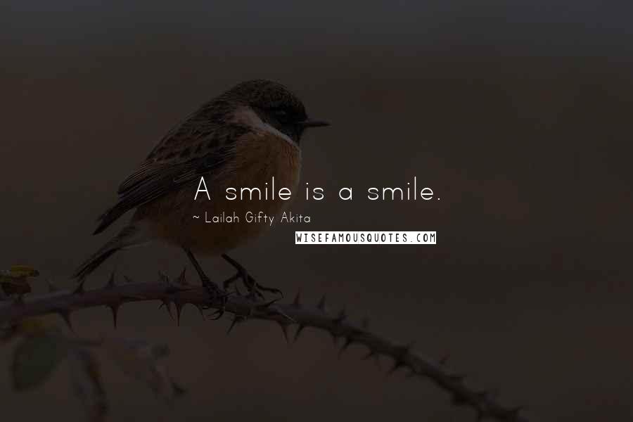 Lailah Gifty Akita Quotes: A smile is a smile.