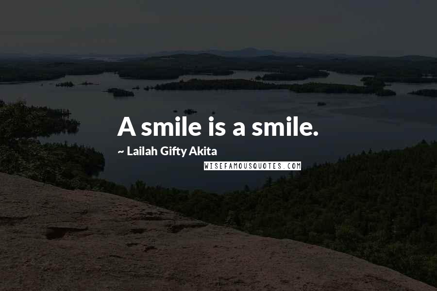 Lailah Gifty Akita Quotes: A smile is a smile.