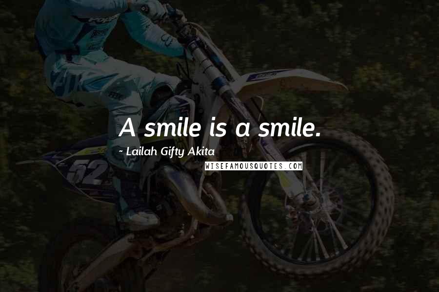 Lailah Gifty Akita Quotes: A smile is a smile.