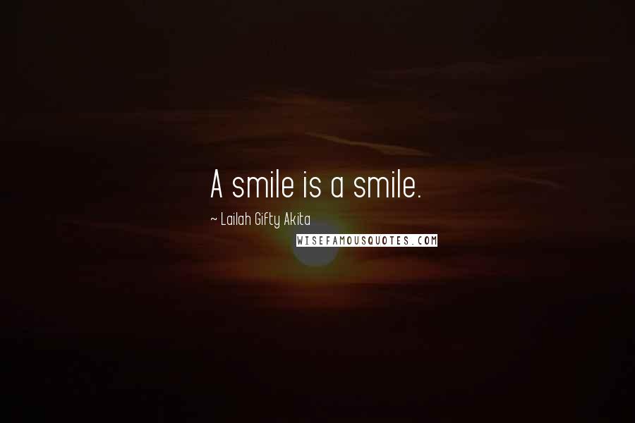 Lailah Gifty Akita Quotes: A smile is a smile.