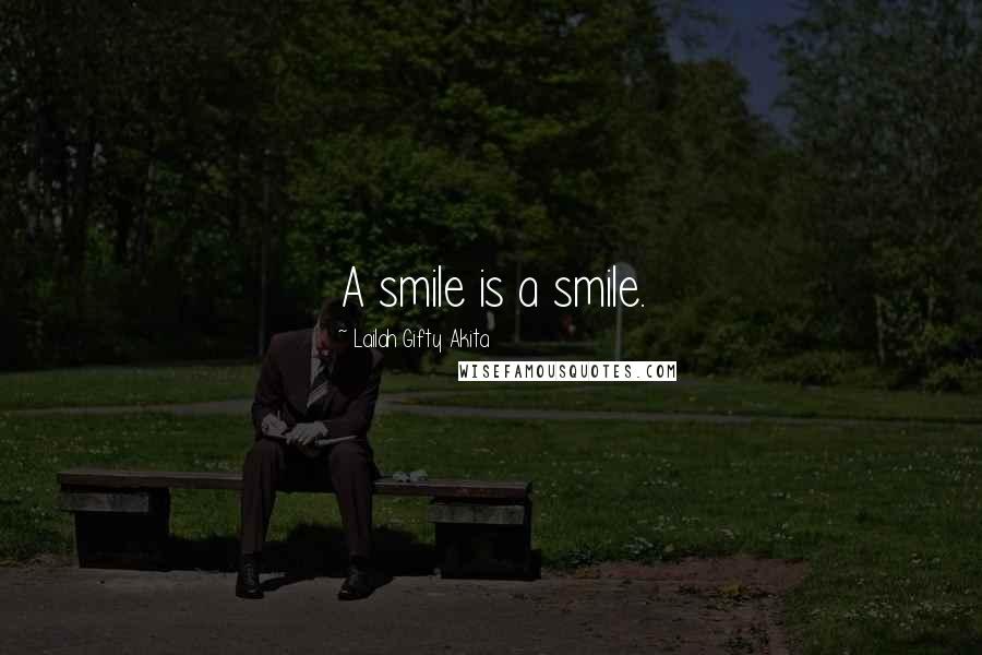 Lailah Gifty Akita Quotes: A smile is a smile.