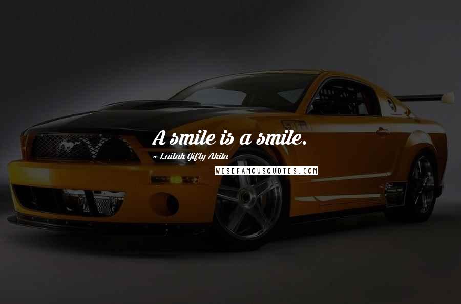 Lailah Gifty Akita Quotes: A smile is a smile.