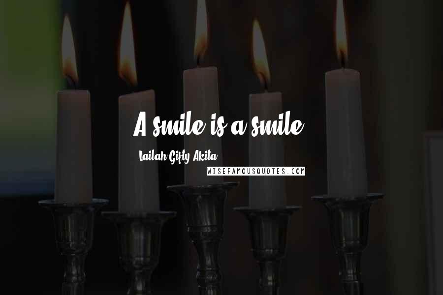 Lailah Gifty Akita Quotes: A smile is a smile.