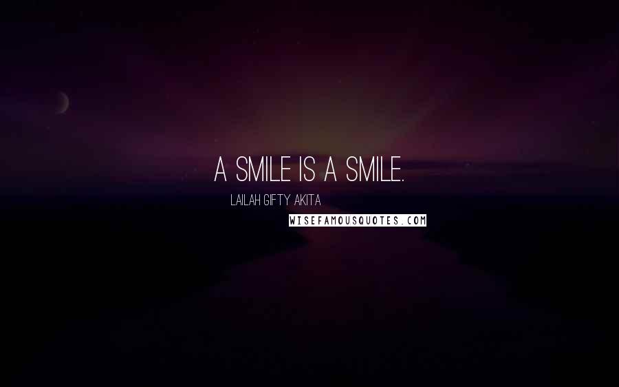 Lailah Gifty Akita Quotes: A smile is a smile.