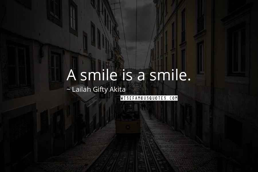 Lailah Gifty Akita Quotes: A smile is a smile.