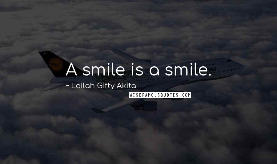 Lailah Gifty Akita Quotes: A smile is a smile.