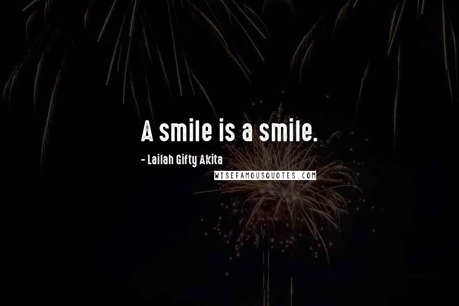 Lailah Gifty Akita Quotes: A smile is a smile.