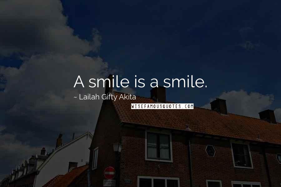 Lailah Gifty Akita Quotes: A smile is a smile.