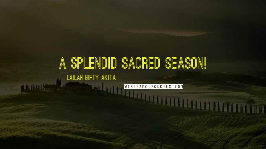 Lailah Gifty Akita Quotes: A splendid sacred season!