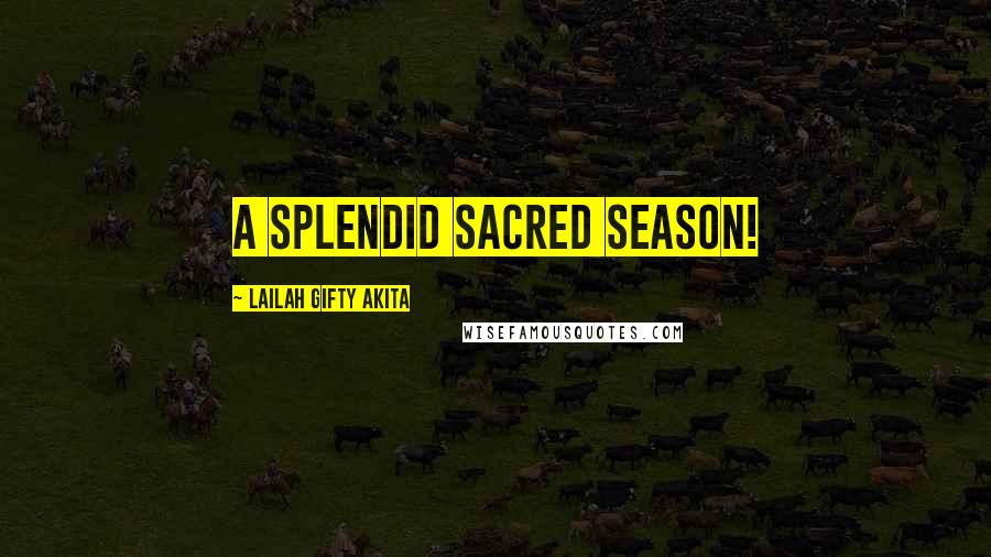 Lailah Gifty Akita Quotes: A splendid sacred season!