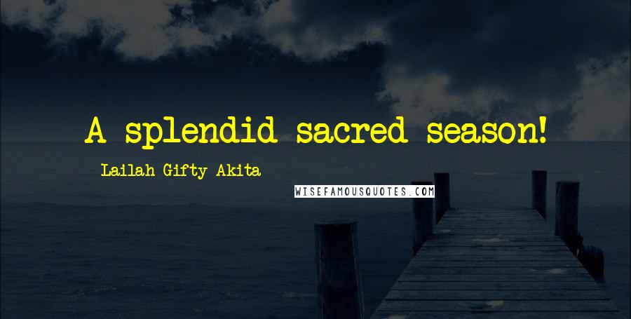 Lailah Gifty Akita Quotes: A splendid sacred season!