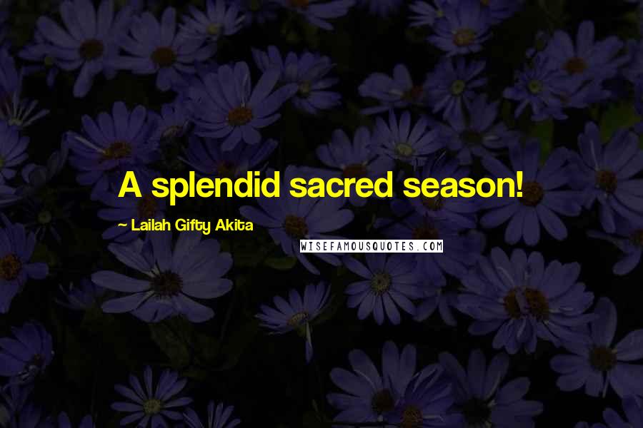 Lailah Gifty Akita Quotes: A splendid sacred season!