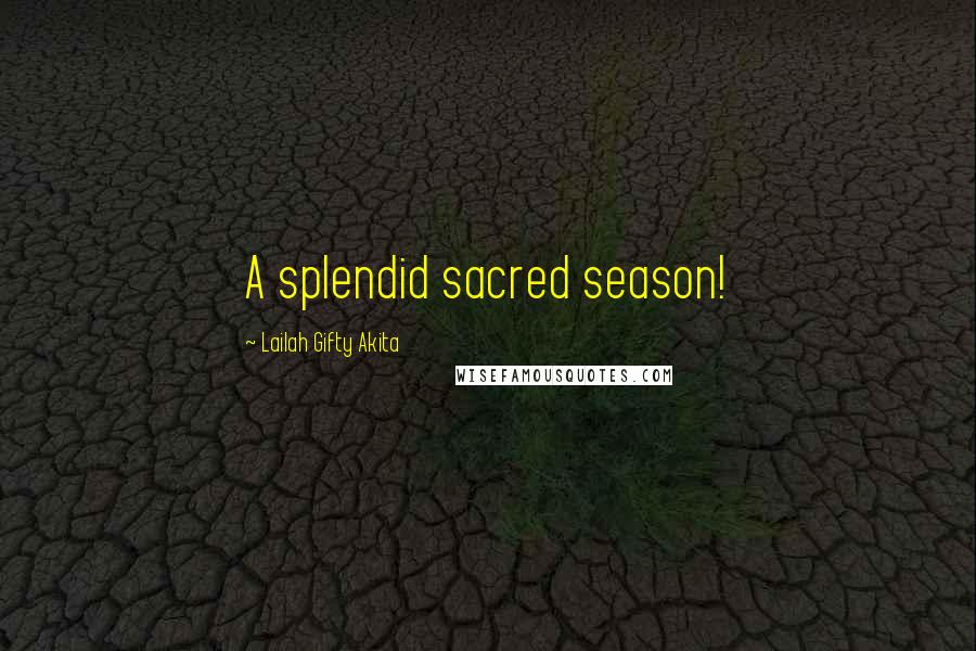 Lailah Gifty Akita Quotes: A splendid sacred season!