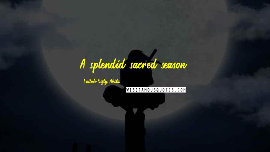 Lailah Gifty Akita Quotes: A splendid sacred season!