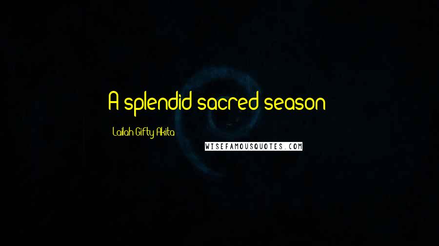 Lailah Gifty Akita Quotes: A splendid sacred season!