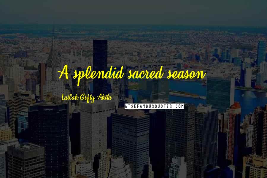 Lailah Gifty Akita Quotes: A splendid sacred season!