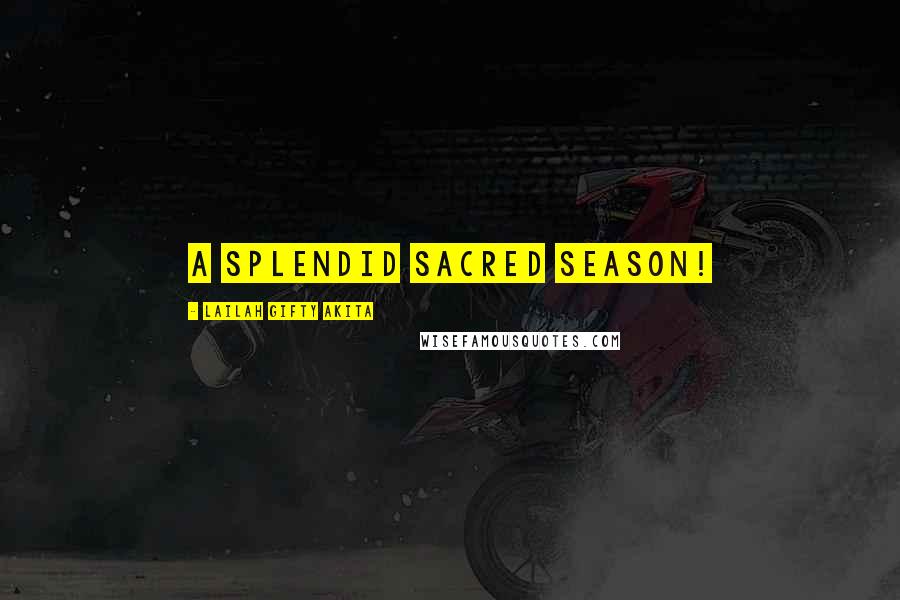 Lailah Gifty Akita Quotes: A splendid sacred season!
