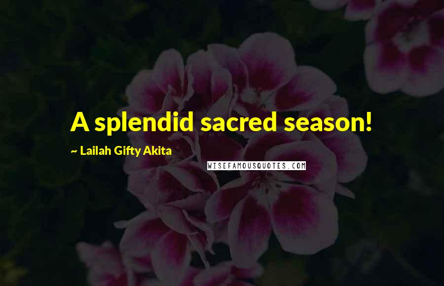 Lailah Gifty Akita Quotes: A splendid sacred season!