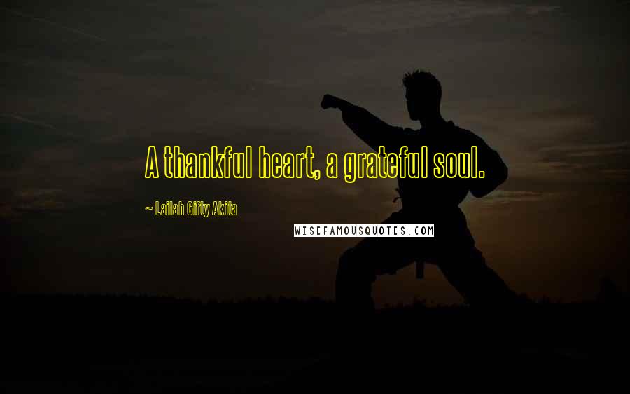 Lailah Gifty Akita Quotes: A thankful heart, a grateful soul.