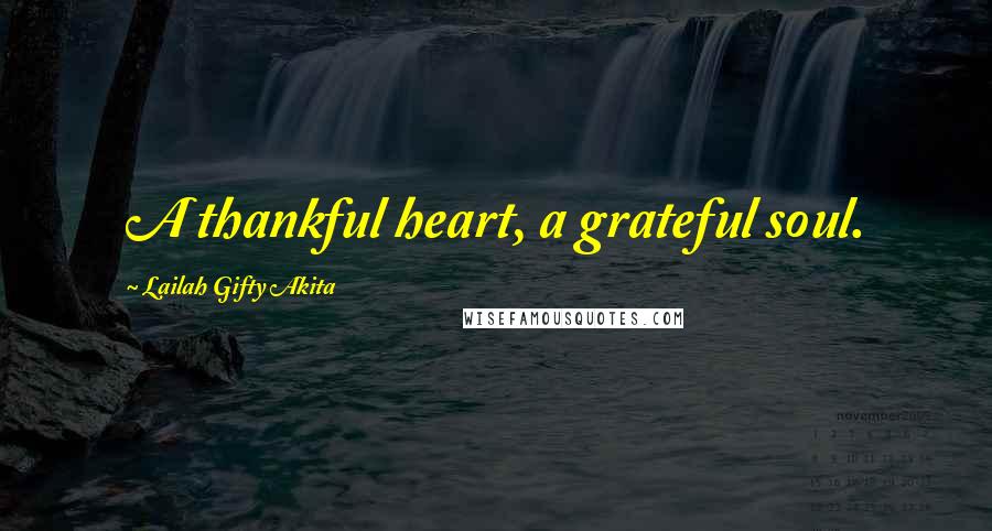 Lailah Gifty Akita Quotes: A thankful heart, a grateful soul.