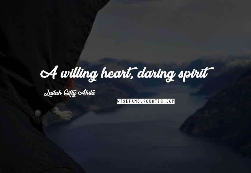 Lailah Gifty Akita Quotes: A willing heart, daring spirit!
