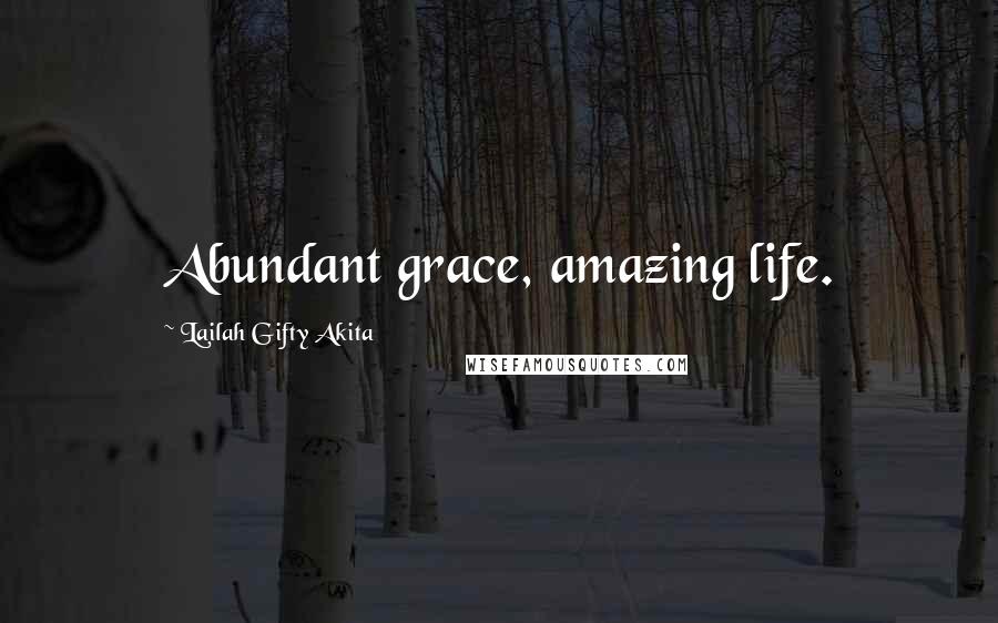 Lailah Gifty Akita Quotes: Abundant grace, amazing life.