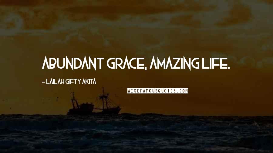 Lailah Gifty Akita Quotes: Abundant grace, amazing life.