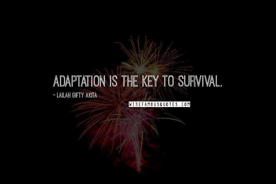 Lailah Gifty Akita Quotes: Adaptation is the key to survival.
