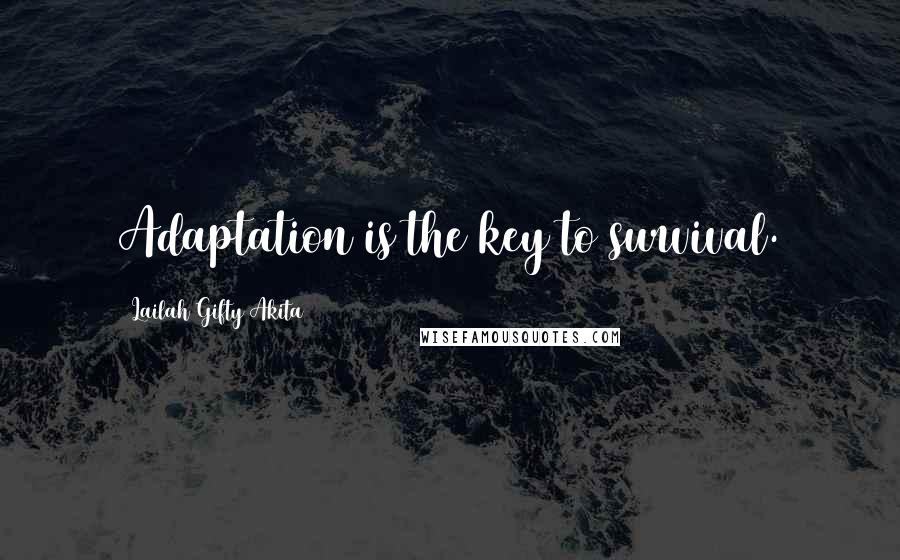 Lailah Gifty Akita Quotes: Adaptation is the key to survival.