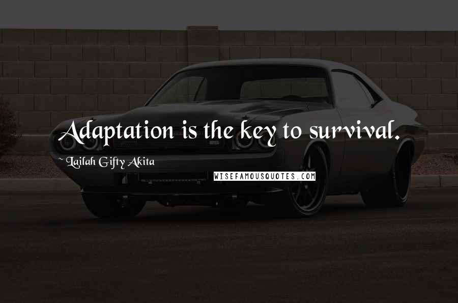 Lailah Gifty Akita Quotes: Adaptation is the key to survival.