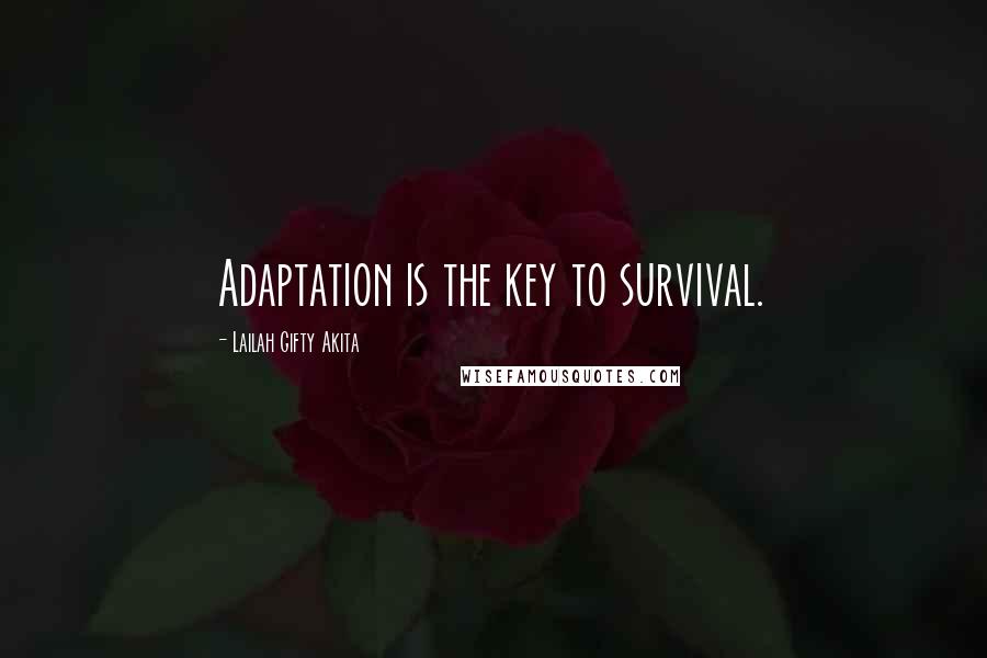 Lailah Gifty Akita Quotes: Adaptation is the key to survival.