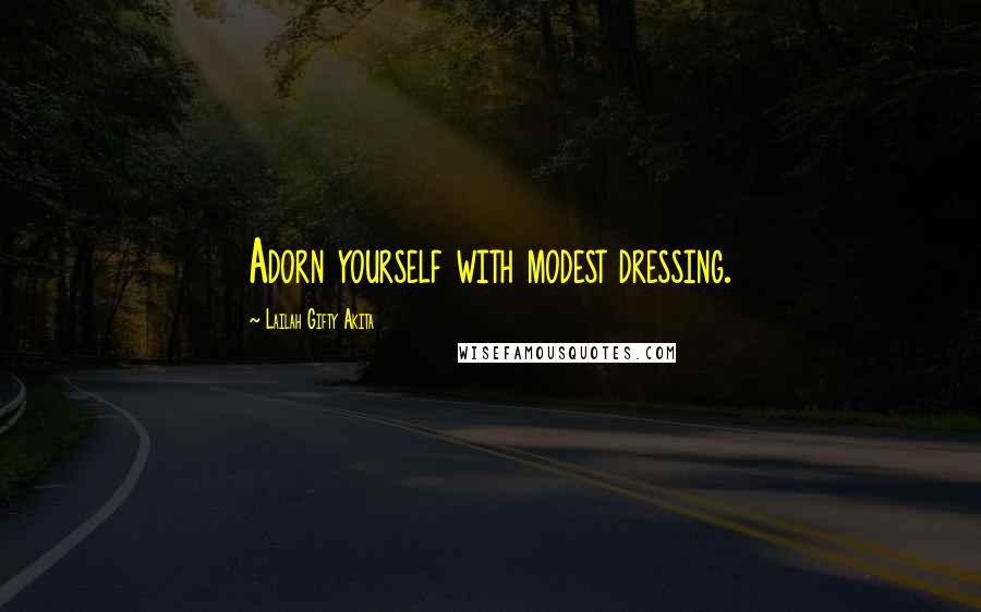 Lailah Gifty Akita Quotes: Adorn yourself with modest dressing.