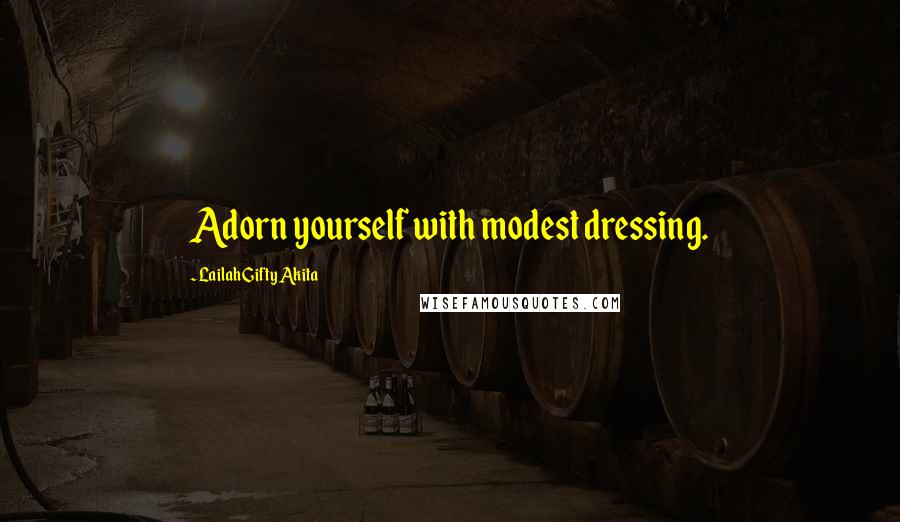 Lailah Gifty Akita Quotes: Adorn yourself with modest dressing.