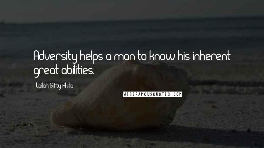 Lailah Gifty Akita Quotes: Adversity helps a man to know his inherent great abilities.