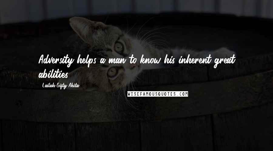 Lailah Gifty Akita Quotes: Adversity helps a man to know his inherent great abilities.