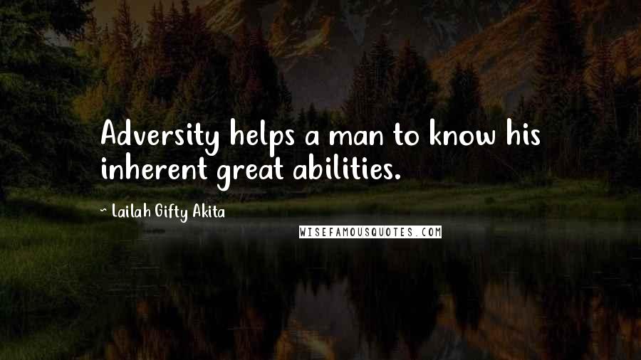 Lailah Gifty Akita Quotes: Adversity helps a man to know his inherent great abilities.