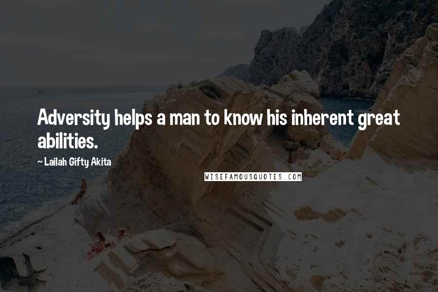 Lailah Gifty Akita Quotes: Adversity helps a man to know his inherent great abilities.