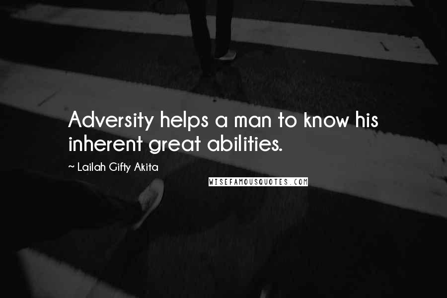 Lailah Gifty Akita Quotes: Adversity helps a man to know his inherent great abilities.