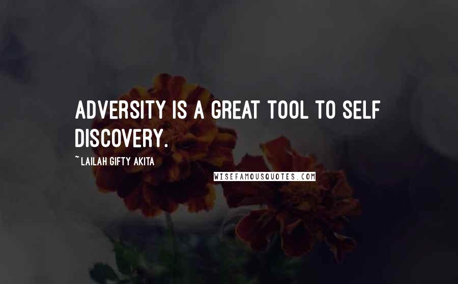 Lailah Gifty Akita Quotes: adversity is a great tool to self discovery.