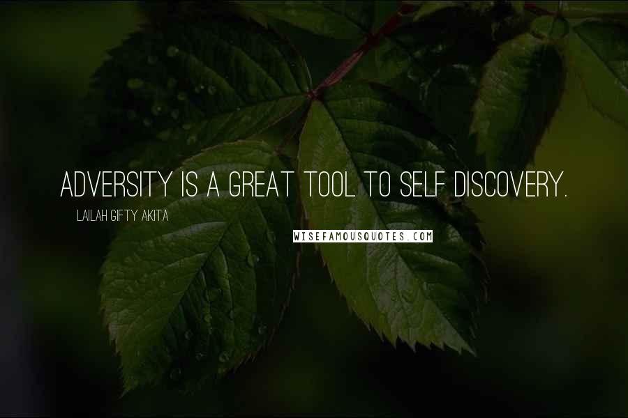 Lailah Gifty Akita Quotes: adversity is a great tool to self discovery.