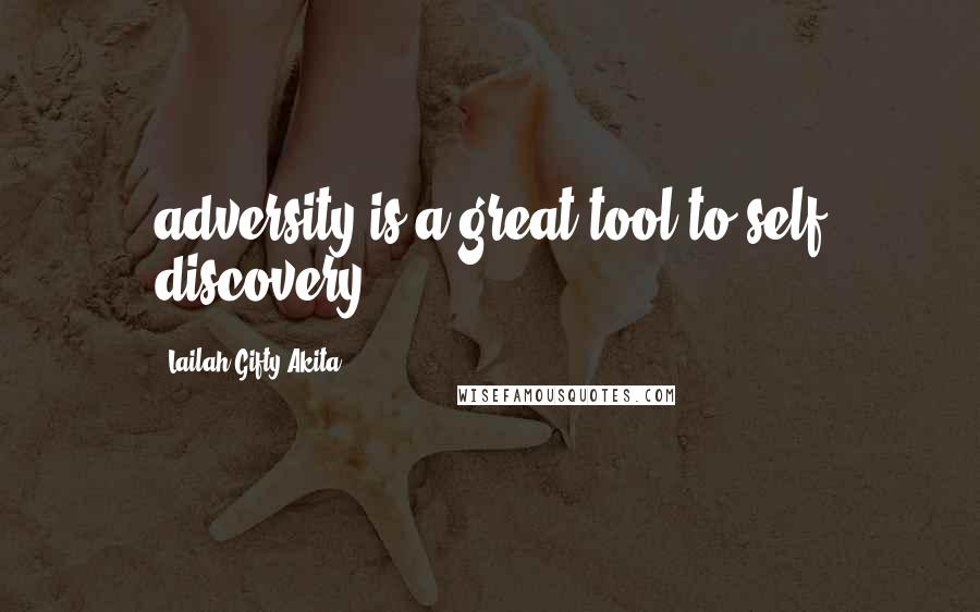 Lailah Gifty Akita Quotes: adversity is a great tool to self discovery.