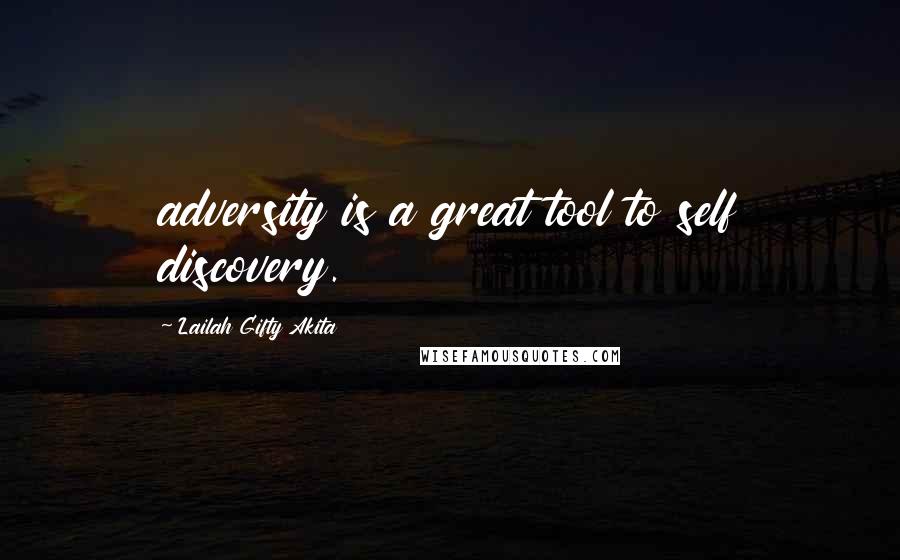 Lailah Gifty Akita Quotes: adversity is a great tool to self discovery.