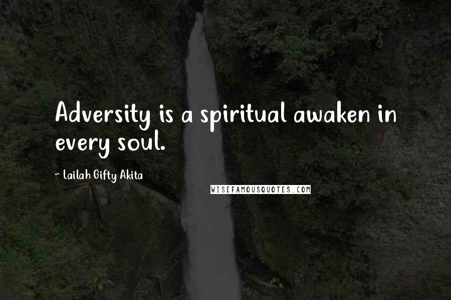 Lailah Gifty Akita Quotes: Adversity is a spiritual awaken in every soul.