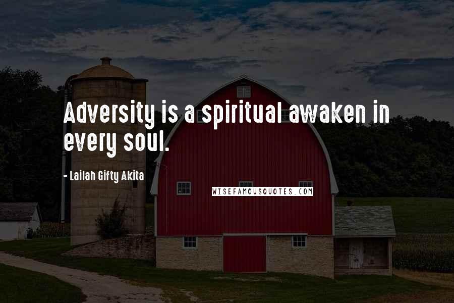 Lailah Gifty Akita Quotes: Adversity is a spiritual awaken in every soul.