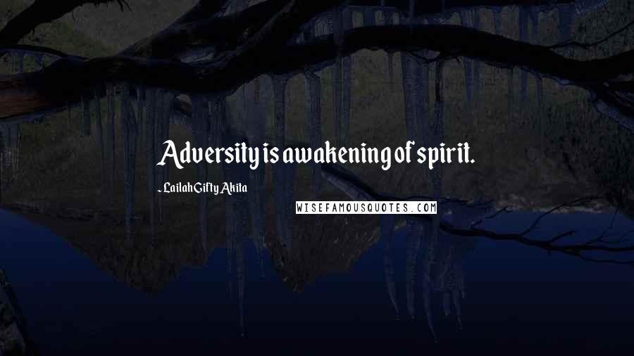 Lailah Gifty Akita Quotes: Adversity is awakening of spirit.